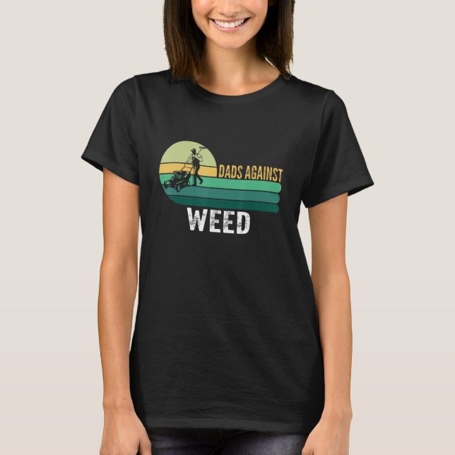 Dads Against Weed Funny Gardening Lawn Mowing Fath T-Shirt (Front)