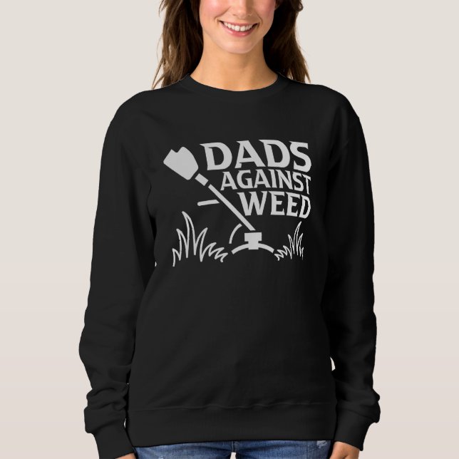 Dads Against Weed  Gardening Dad Joke Lawn Mowing  Sweatshirt (Front)
