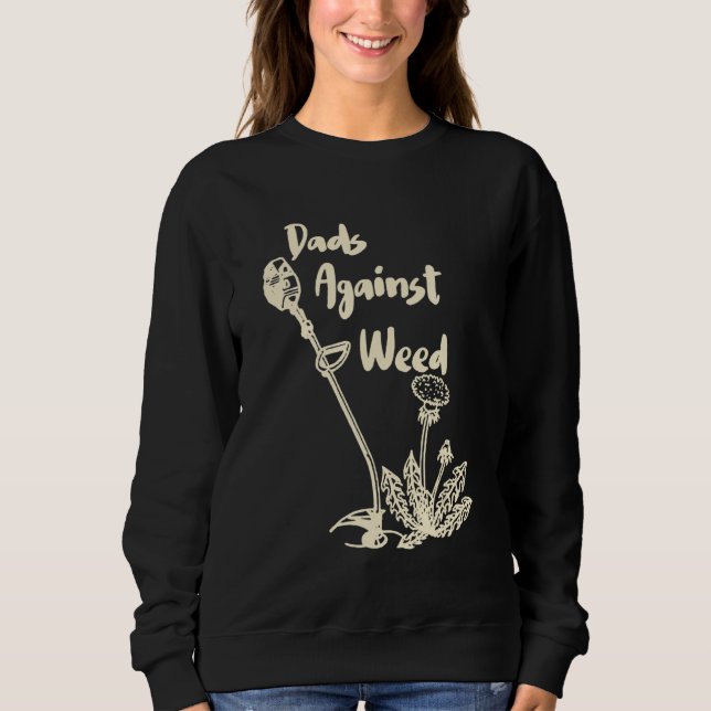Dads Against Weed  Gardening Lawn Mowing Fathers 1 Sweatshirt (Front)