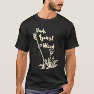 Dads Against Weed Gardening Lawn Mowing Fathers 1 T-Shirt