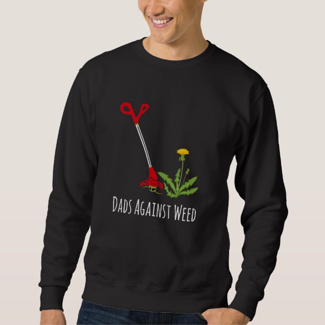 Dads Against Weed  Gardening Lawn Mowing Fathers Sweatshirt (Front)