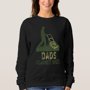Dads Against Weed Gardening Lawn Mowing Fathers Sweatshirt