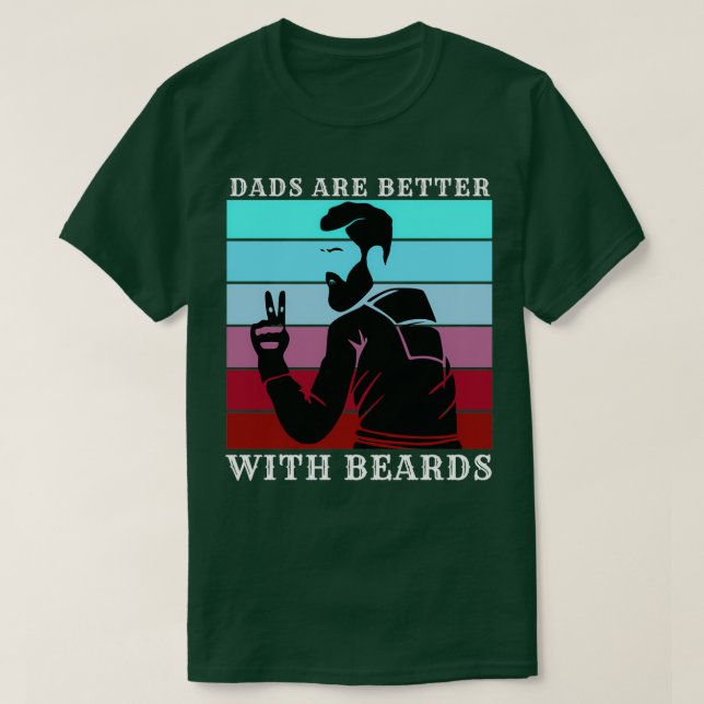 Dads Are Better With Beards 1 1 T-Shirt (Design Front)