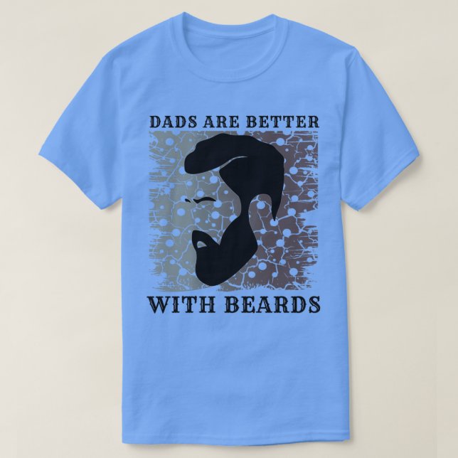 Dads Are Better With Beards 4 1 T-Shirt (Design Front)