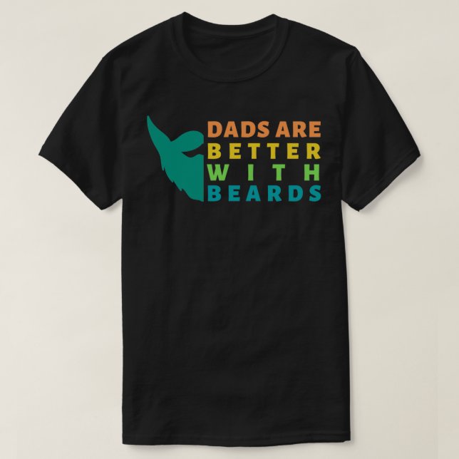Dads Are Better With Beards 8 T-Shirt (Design Front)