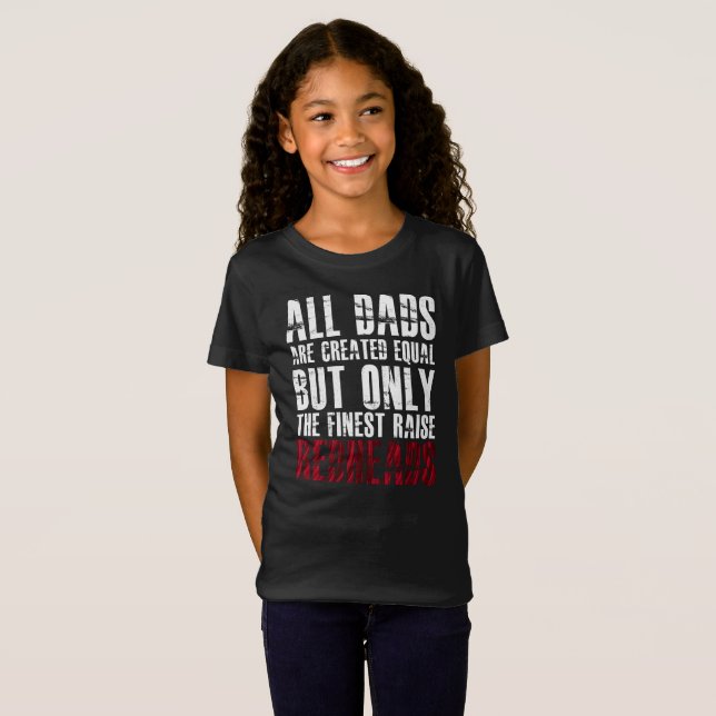 Dads are created equal only finest raise redheads T-Shirt (Front Full)