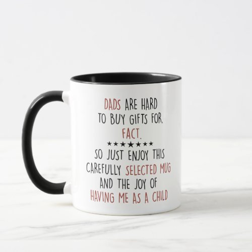 Dads are hard to buy gifts for fact so just enjoy mug