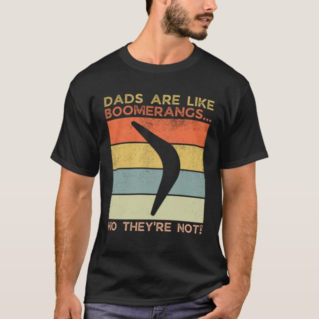 Dads Are Like Boomerangs Dad Humor T-Shirt (Front)