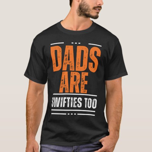 dads are swifties too T_Shirt
