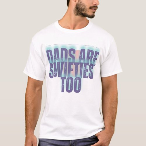  dads are swifties too T_Shirt