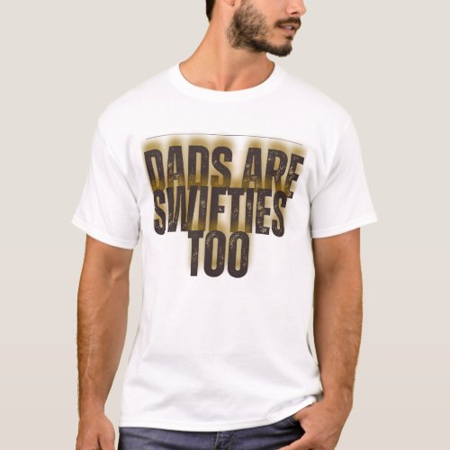  dads are swifties too T_Shirt