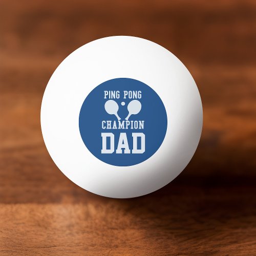 Dads Blue Ping Pong Champion Custom Ball