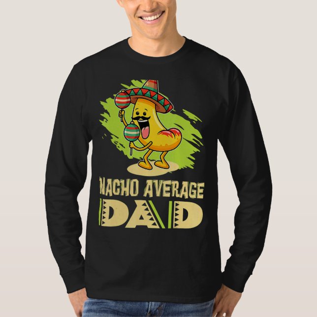 Dads Father Daddy Dad Jokes Nacho Average Dad T-Shirt (Front)