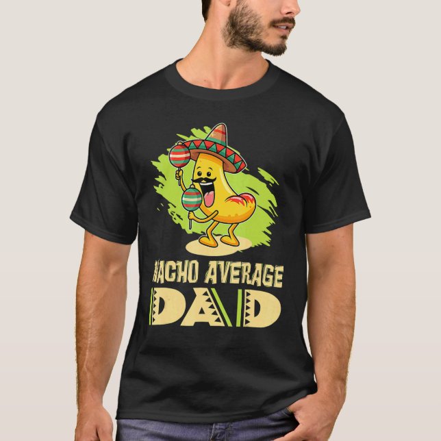 Dads Father Daddy Jokes Nacho Average Dad T-Shirt (Front)