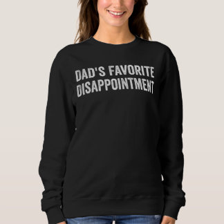 Dad's Favorite Disappointment Dad Life Daddy Fathe Sweatshirt