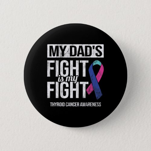 Dads Fight My Fight Thyroid Cancer Awareness Ribb Button