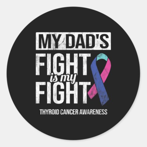 Dads Fight My Fight Thyroid Cancer Awareness Ribb Classic Round Sticker