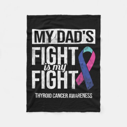 Dads Fight My Fight Thyroid Cancer Awareness Ribb Fleece Blanket