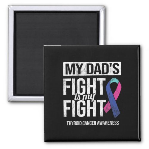 Dads Fight My Fight Thyroid Cancer Awareness Ribb Magnet