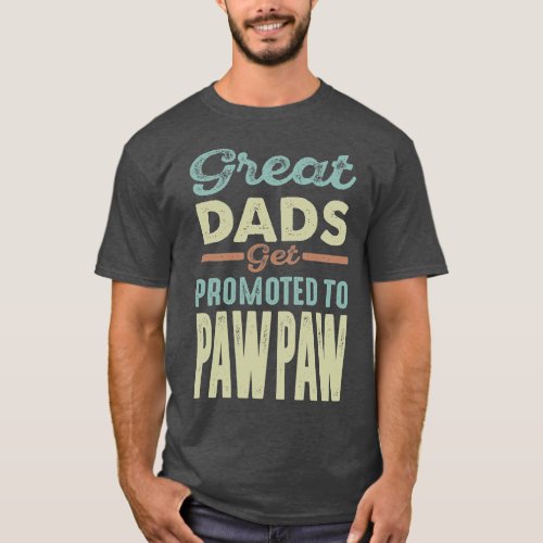 Dads Get Promoted to Paw Paw T_Shirt