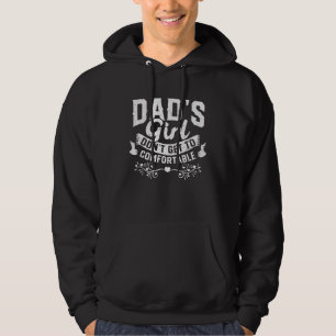 Dads Girl Dont Get To Comfortable Hoodie