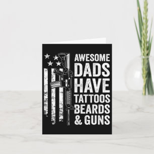 Dads Have Tattoos Beards & Guns - Fathers Day Card