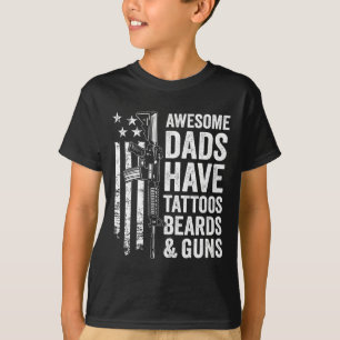 Dads Have Tattoos Beards & Guns - Fathers Day T-Shirt