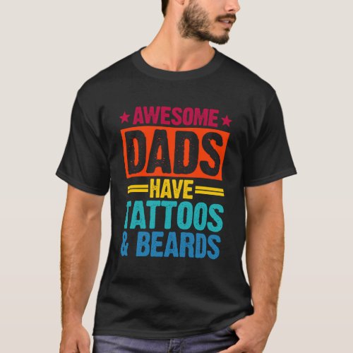 Dads Have Tattoos Beards FatherS Day Daddy T_Shirt