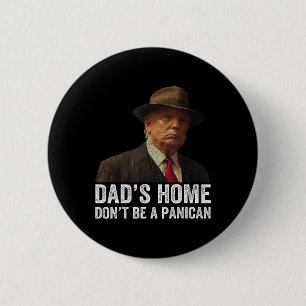 Dad's Home Don't Be A Panican Funny Trump Father's Button