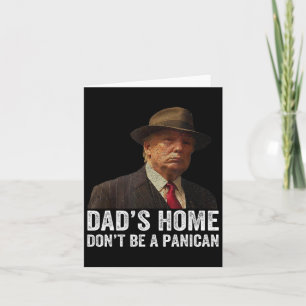 Dad's Home Don't Be A Panican Funny Trump Father's Card