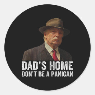 Dad's Home Don't Be A Panican Funny Trump Father's Classic Round Sticker
