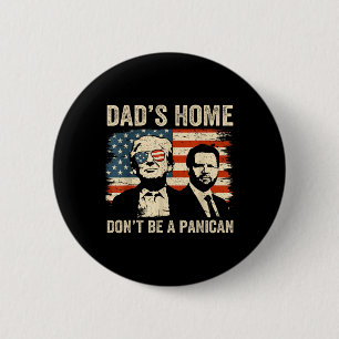 Dads Home Dont Be A Panican Funny Trump Fathers Da Button