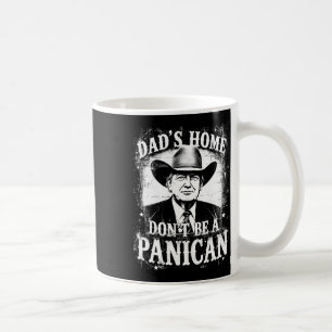 Dad's Home Don't Be A Panican Funny Trump Western  Coffee Mug
