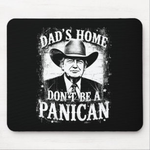 Dad's Home Don't Be A Panican Funny Trump Western Mouse Pad