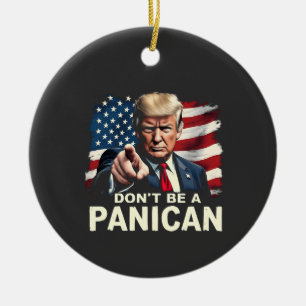 Dads Home Don't be A Panican Trump USA Ceramic Ornament