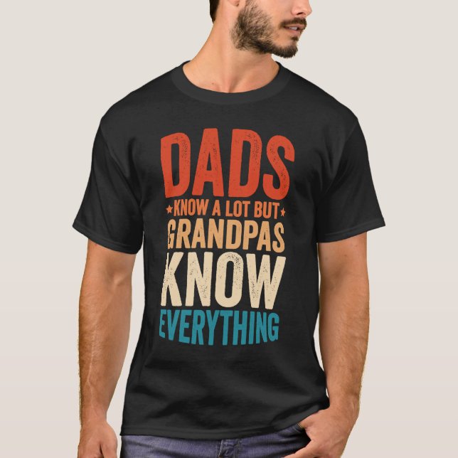 Dads Know A Lot But Grandpas Know Everything  7 T-Shirt (Front)