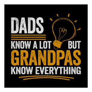 Dads Know A Lot But Grandpas Know Everything Poster
