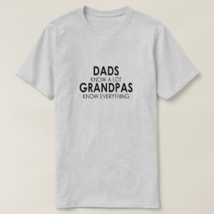 DADS KNOW A LOT, GRANDPAS KNOW EVERYTHING. T-Shirt