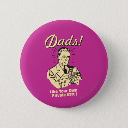 Dads: Like Own Private Atm Button