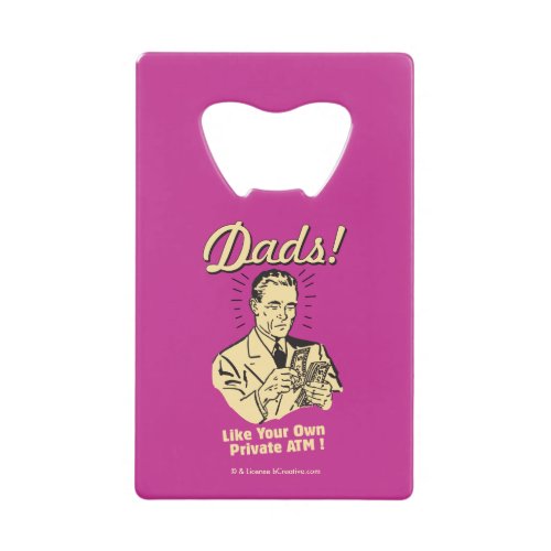 Dads Like Own Private ATM Credit Card Bottle Opener