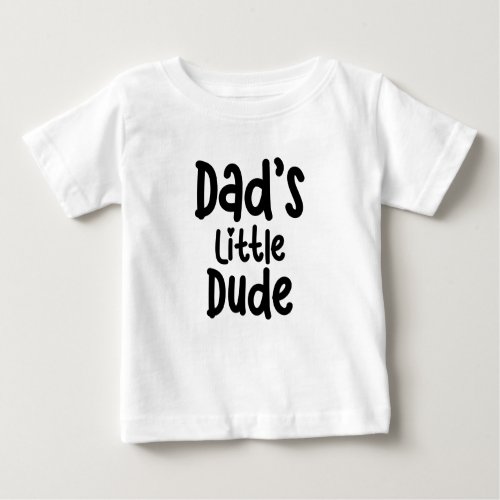 Dads Little Dude Baby T_Shirt