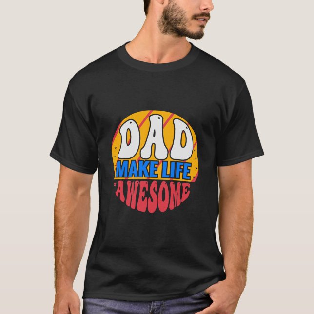 Dads Make Life Awesome T-Shirt – Cool Gift for Awe (Front)