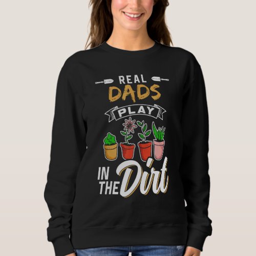 Dads Play In The Dirt Hobby Gardener Garden Garden Sweatshirt