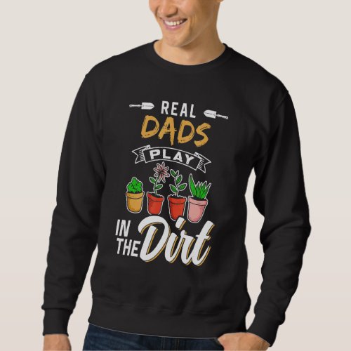 Dads Play In The Dirt Hobby Gardener Garden Garden Sweatshirt