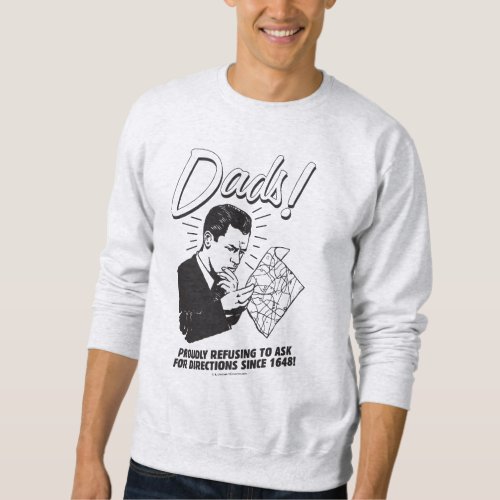 Dads Refusing To Ask Directions Sweatshirt