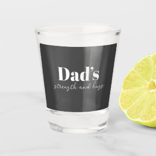 Dad's Strength and Hugs - Father's Day Gift Shot Glass