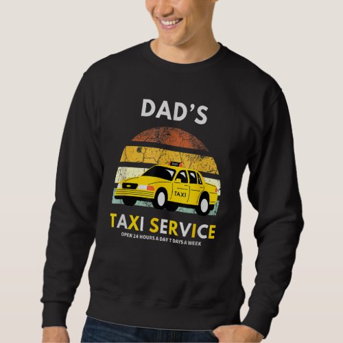 Dads Taxi Service Open 24 Hours A Day 7 Day Fun T Sweatshirt