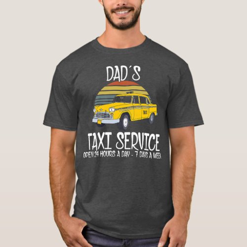 Dads Taxi Service Open 24 Hours A Day 7 Days A T_Shirt