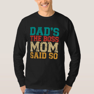Dad's the Boss Mom Said So Dad T-Shirt