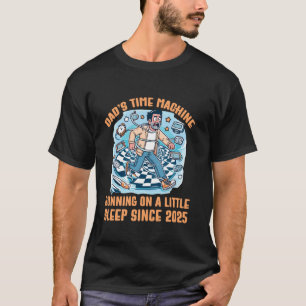 Dad's Time Machine Running On A Little Sleep Since T-Shirt